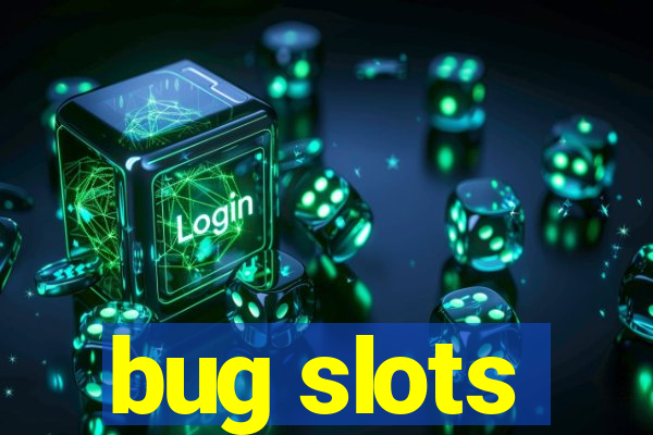 bug slots